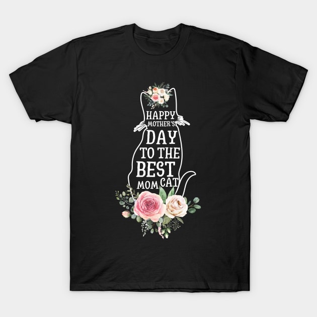 Happy Mother's Day To The Best Cat Mom T-Shirt by JustBeSatisfied